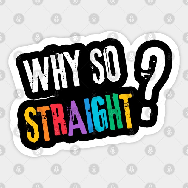 Why so Straight? - Funny LGBT Pride Design Sticker by TuncGK